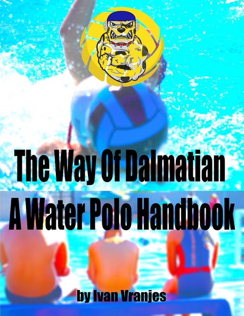 Way of Dalmatian a Water Polo Handbook -  Vranjes Ivan Vranjes