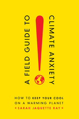A Field Guide to Climate Anxiety - Sarah Jaquette Ray