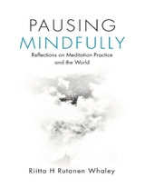 Pausing Mindfully: Reflections On Meditation Practice and the World -  Whaley Riitta H Rutanen Whaley