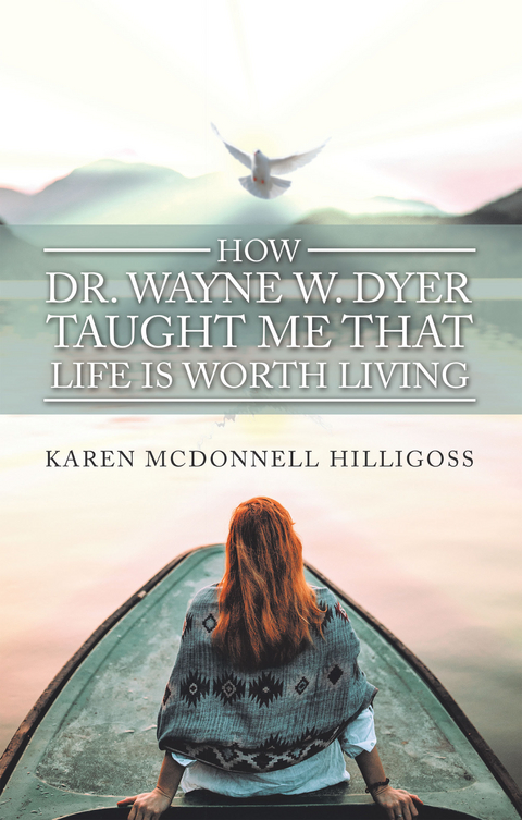 How Dr. Wayne W. Dyer  Taught Me That Life Is Worth Living - Karen Mcdonnell Hilligoss
