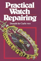 Practical Watch Repairing -  Donald de Carle
