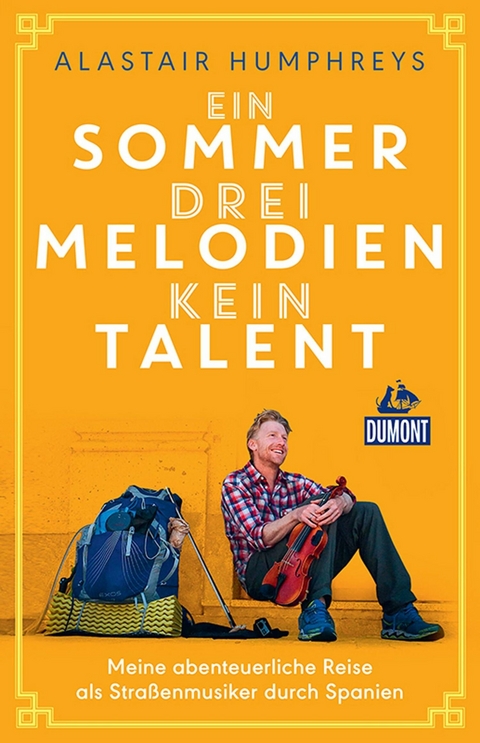 Ein Sommer, drei Melodien, kein Talent -  Alastair Humphreys