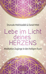 LEBE IM LICHT DEINES HERZENS: Meditative Zugänge in den heiligen Raum -  Drunvalo Melchizedek,  Daniel Mitel