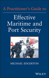 Practitioner's Guide to Effective Maritime and Port Security -  Michael Edgerton