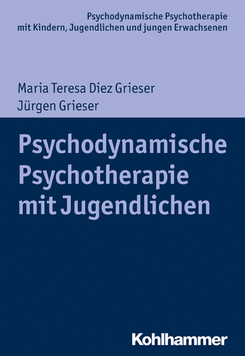 Psychodynamische Psychotherapie mit Jugendlichen - Maria Teresa Diez Grieser, Jürgen Grieser