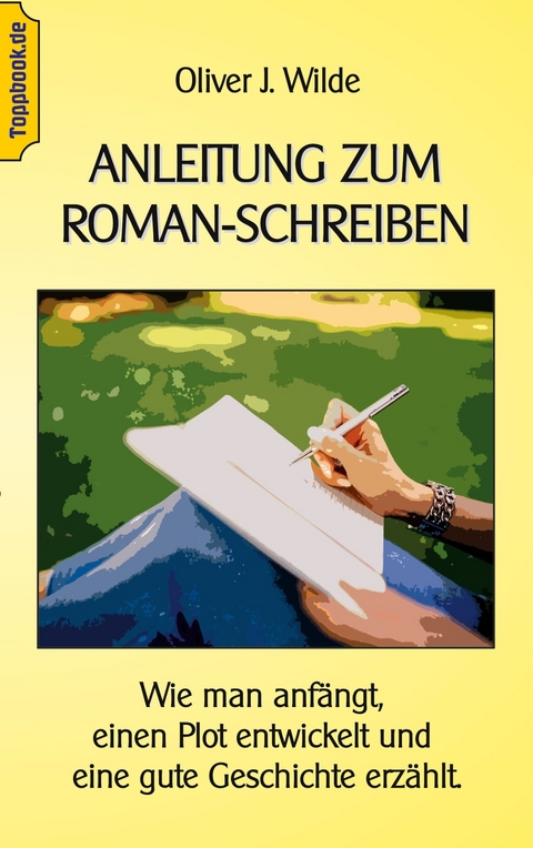 Anleitung zum Roman-Schreiben -  Oliver J. Wilde