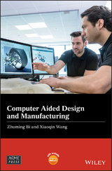 Computer Aided Design and Manufacturing -  Zhuming Bi,  Xiaoqin Wang