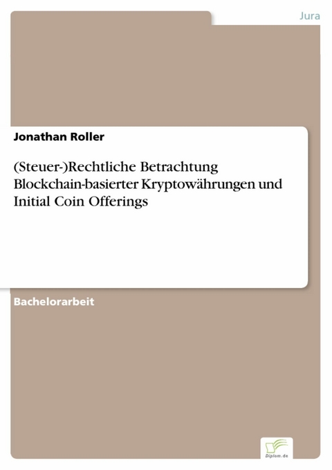 (Steuer-)Rechtliche Betrachtung Blockchain-basierter Kryptowährungen und Initial Coin Offerings -  Jonathan Roller