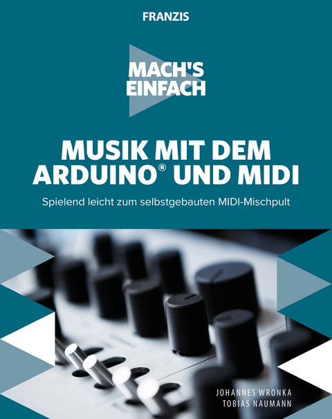 Mach's einfach: Musik mit Arduino und MIDI - Johannes Wronka, Tobias Naumann