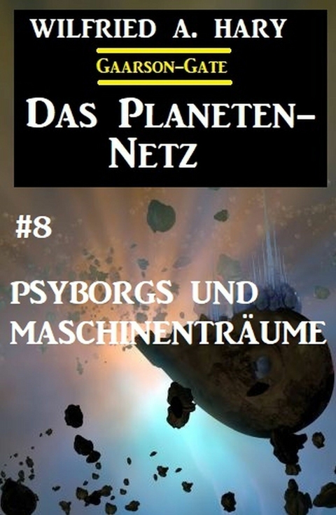 Das Planeten-Netz 8: Psyborgs und Maschinenträume -  Wilfried A. Hary