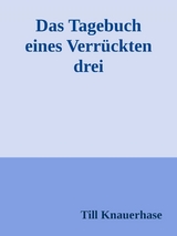 Das Tagebuch eines Verrückten drei -  Till Knauerhase