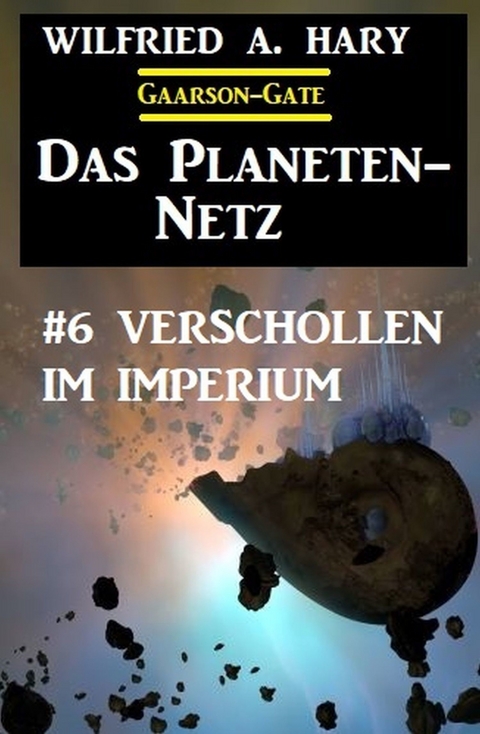 Das Planeten-Netz 6: Verschollen im Imperium -  Wilfried A. Hary