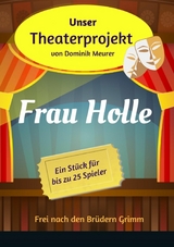 Unser Theaterprojekt, Band 16 - Frau Holle - Dominik Meurer