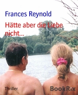 Hätte aber die Liebe nicht... - Frances Reynold