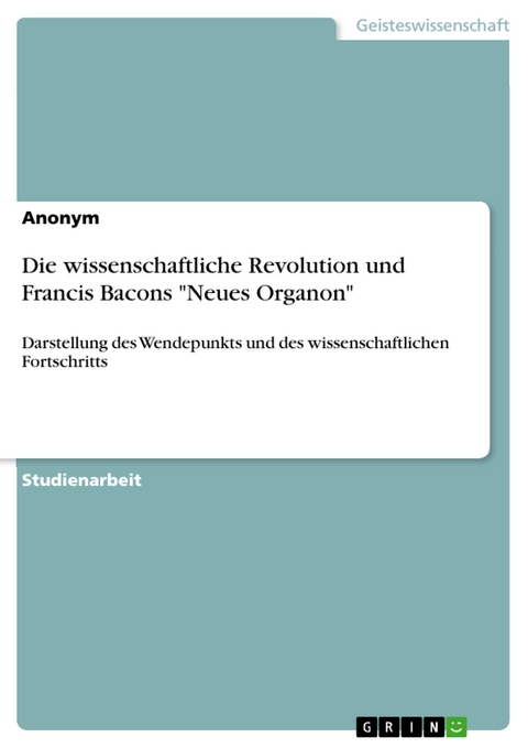 Die wissenschaftliche Revolution und Francis Bacons "Neues Organon"