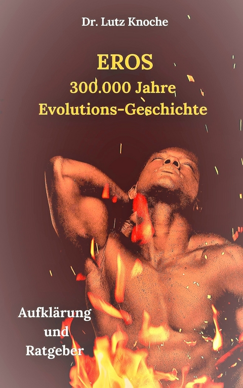 Eros- 300.000  Jahre  Evolutions- Geschichte -  Lutz Knoche