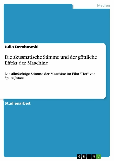 Die akusmatische Stimme und der göttliche Effekt der Maschine - Julia Dembowski