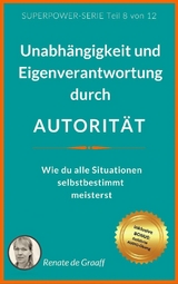 AUTORITÄT - Unabhängigkeit & Eigenverantwortung - Renate de Graaff