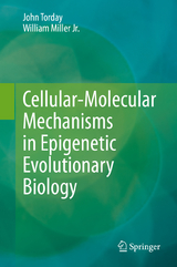 Cellular-Molecular Mechanisms in Epigenetic Evolutionary Biology -  John Torday,  William Miller Jr.