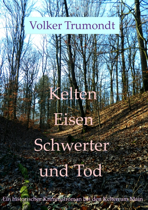 Kelten Eisen Schwerter und Tod - Volker Trumondt