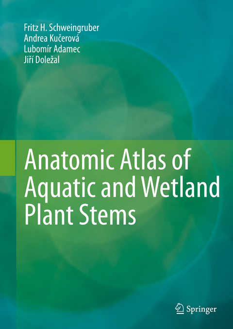 Anatomic Atlas of Aquatic and Wetland Plant Stems - Fritz H. Schweingruber, Andrea Kučerová, Lubomír Adamec, Jiří Doležal