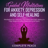 Guided Meditations for Anxiety, Depression, and Self-Healing -  Complete Peace
