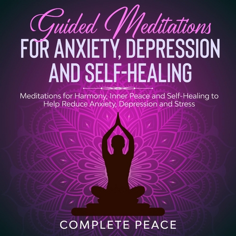 Guided Meditations for Anxiety, Depression, and Self-Healing -  Complete Peace