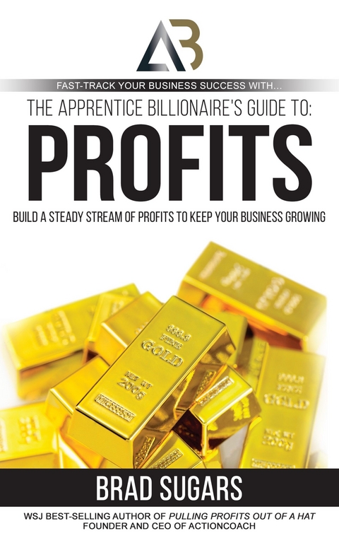 Apprentice Billionaire's Guide to Profits -  Brad Sugars