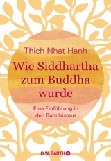 Wie Siddhartha zum Buddha wurde -  Thich Nhat Hanh