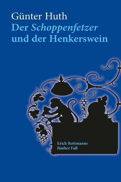 Der Schoppenfetzer und der Henkerswein - Günter Huth