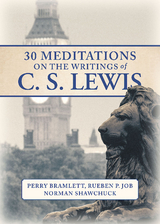 30 Meditations on the Writings of C.S. Lewis -  Perry Bramlett,  Bishop Rueben P. Job,  Norman Shawchuck