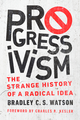 Progressivism -  Bradley C. S. Watson