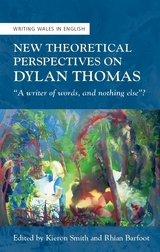 New Theoretical Perspectives on Dylan Thomas - 