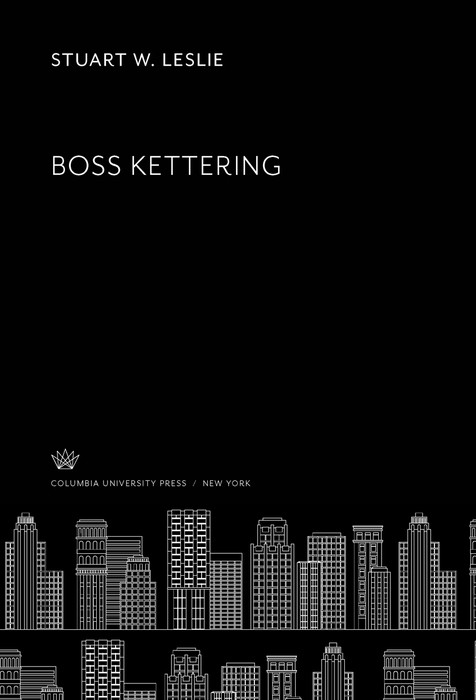 Boss Kettering -  Stuart W. Leslie