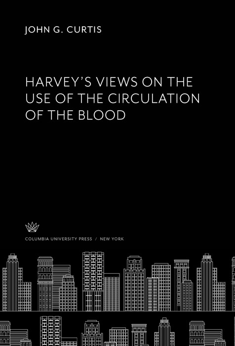 Harvey'S Views on the Use of the Circulation of the Blood -  John G. Curtis