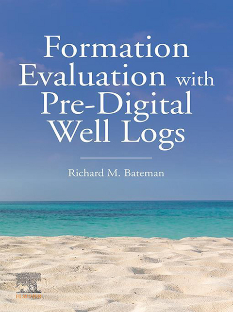 Formation Evaluation with Pre-Digital Well Logs -  Richard M. Bateman