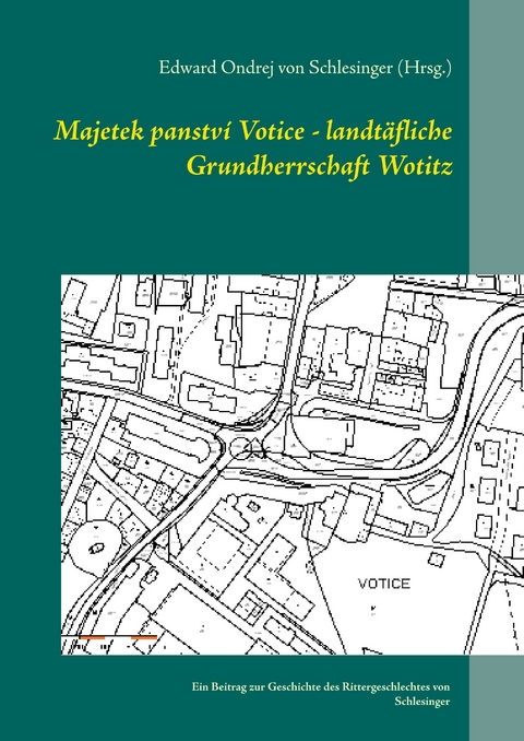 Majetek panství Votice - landtäfliche Grundherrschaft Wotitz -  Edward Ondrej von Schlesinger (Hrsg.)