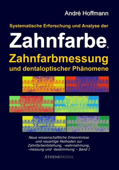 Systematische Erforschung und Analyse der Zahnfarbe, Zahnfarbmessung und dentaloptischer Phänomene -  André Hoffmann
