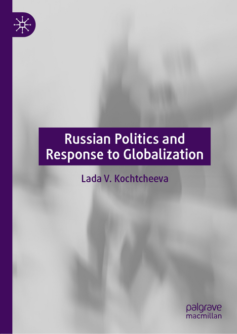 Russian Politics and Response to Globalization - Lada V. Kochtcheeva