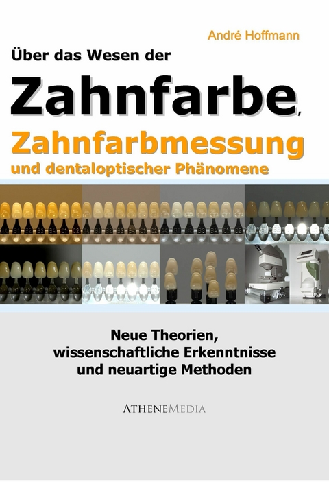 Über das Wesen der Zahnfarbe, Zahnfarbmessung und dentaloptischer Phänomene -  André Hoffmann