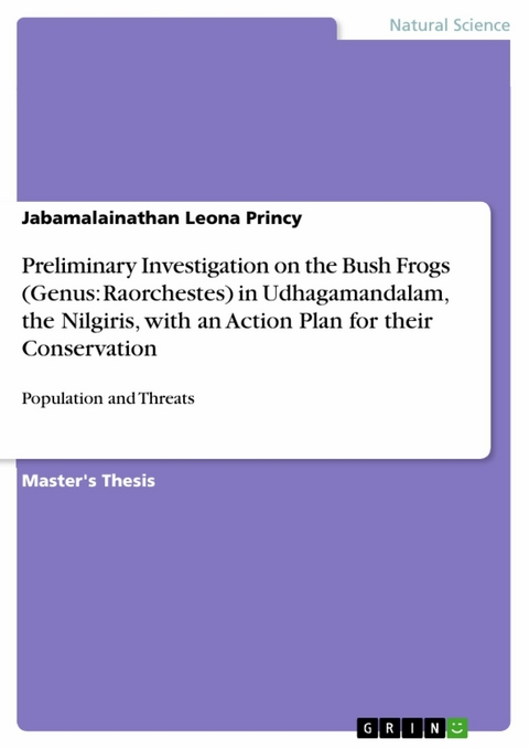 Preliminary Investigation on the Bush Frogs (Genus: Raorchestes) in Udhagamandalam, the Nilgiris, with an Action Plan for their Conservation - Jabamalainathan Leona Princy