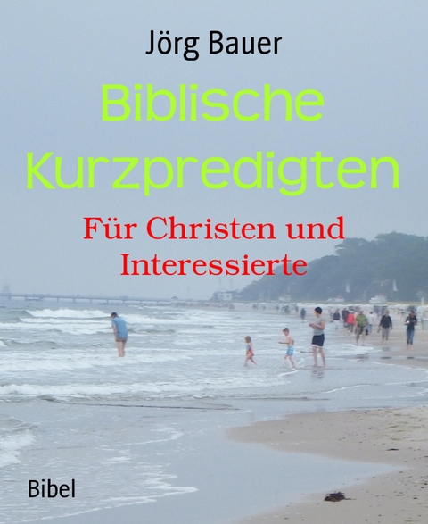 Biblische Kurzpredigten - Jörg Bauer