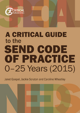Critical Guide to the SEND Code of Practice 0-25 Years (2015) -  Janet Goepel,  Jackie Scruton,  Caroline Wheatley