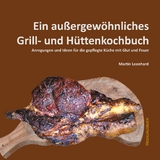 Ein außergewöhnliches Grill- und Hüttenkochbuch - Martin Leonhard