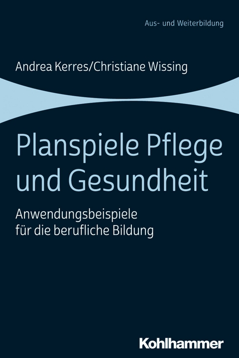 Planspiele Pflege und Gesundheit -  Andrea Kerres,  Christiane Wissing