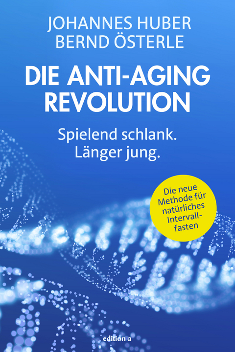 Die Anti-Aging Revolution - Johannes Huber, Bernd Österle