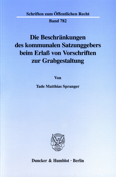 Die Beschränkungen des kommunalen Satzungsgebers beim Erlaß von Vorschriften zur Grabgestaltung. -  Tade Matthias Spranger