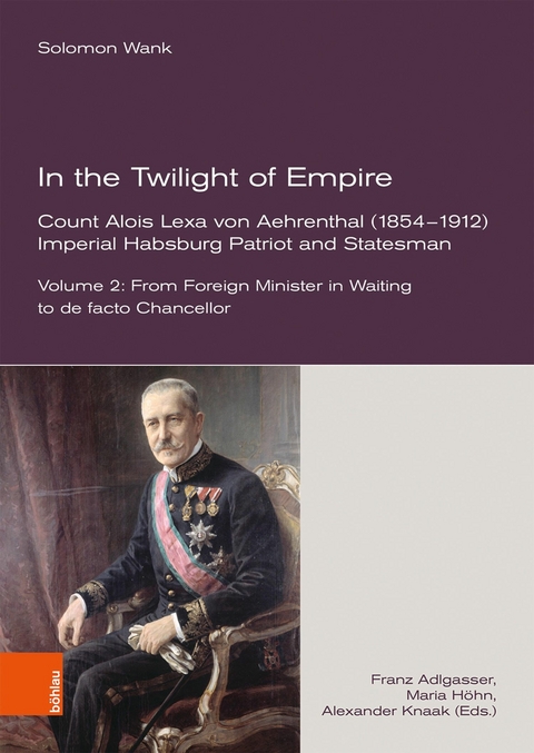 In the Twilight of Empire. Count Alois Lexa von Aehrenthal (1854-1912) -  Solomon Wank