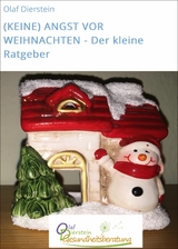 (KEINE) ANGST VOR WEIHNACHTEN - Der kleine Ratgeber - Olaf Dierstein