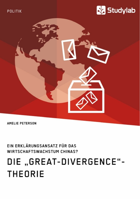 Die „Great-Divergence“-Theorie. Ein Erklärungsansatz für das Wirtschaftswachstum Chinas? - Amelie Peterson